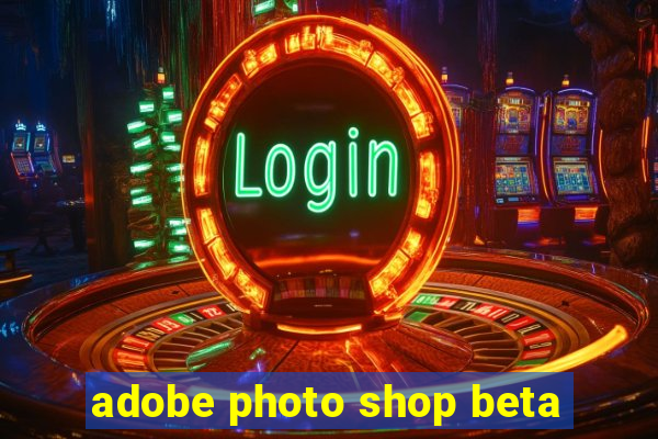 adobe photo shop beta